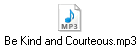 Be Kind and Courteous.mp3
